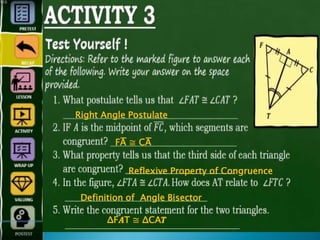 Right Angle Postulate
FA̅̅̅̅̅̅̅̅̅̅̅̅ ≅ CA̅̅̅̅̅̅̅̅̅̅̅̅
Reflexive Property of Congruence
Definition of Angle Bisector
ΔF𝑨T ≅ ΔCA𝑻
 