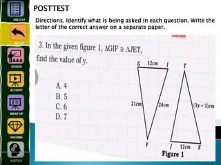 POSTTEST
Directions. Identify what is being asked in each question. Write the
letter of the correct answer on a separate paper.
 