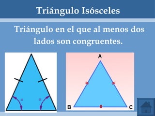 Triángulo Isósceles Triángulo en el que al menos dos lados son congruentes.  
