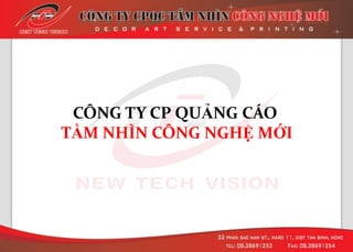 CÔNG TY CP QUẢNG CÁO
TẦM NHÌN CÔNG NGHỆ MỚI
 