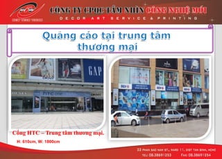 Cổng HTC – Trung tâm thƣơng mại.
H: 610cm, W: 1800cm
 