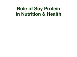 Role of Soy Protein
in Nutrition & Health
 