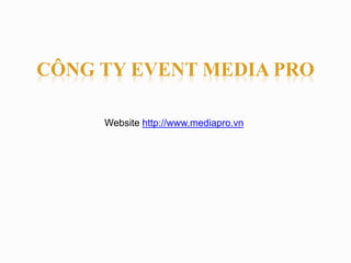 CÔNG TY EVENT MEDIA PRO 
Website http://www.mediapro.vn 
