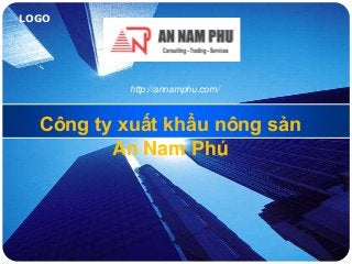 LOGO
Công ty xuất khẩu nông sản
An Nam Phú
http://annamphu.com/
 