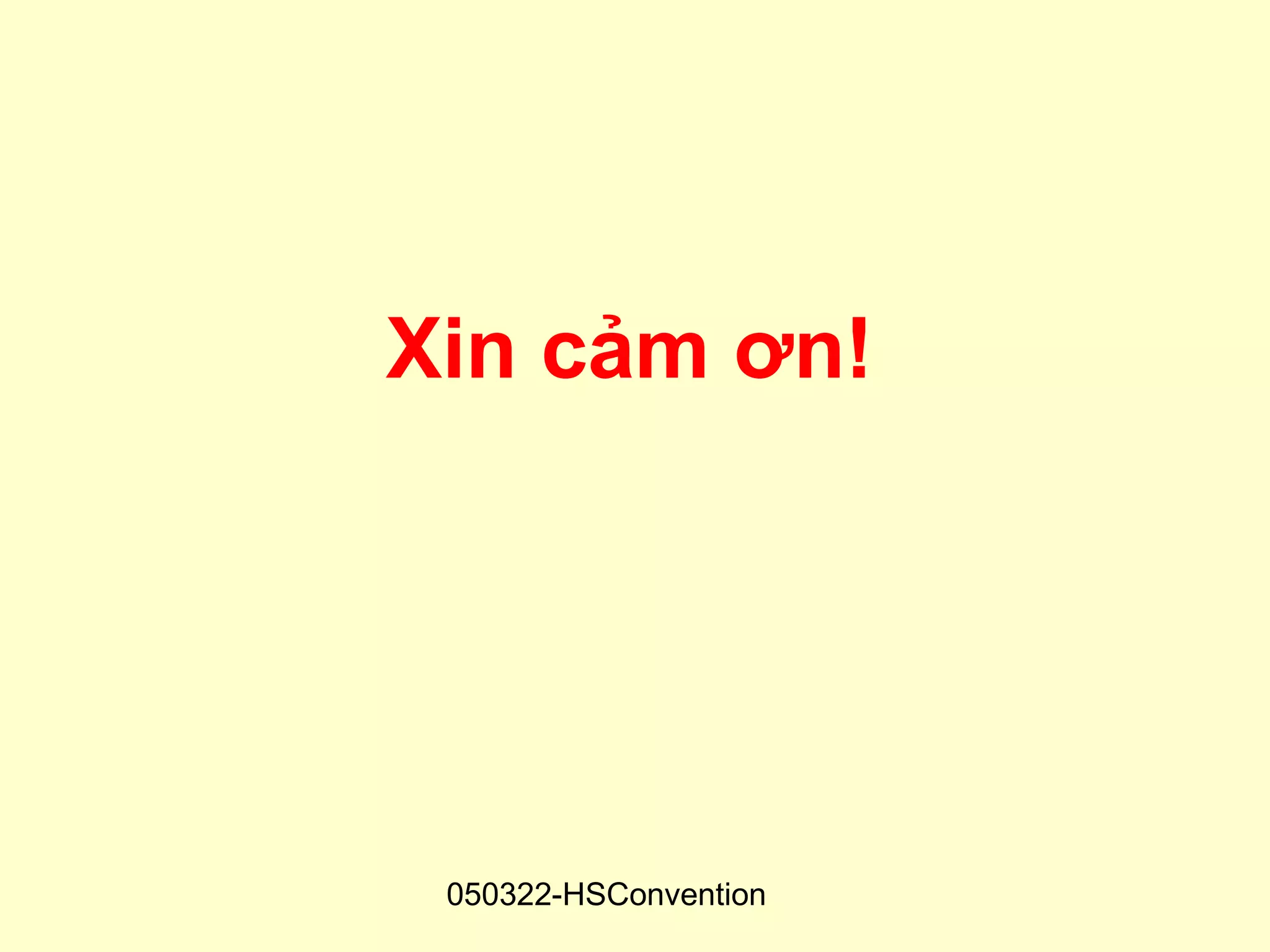 Xin cảm ơn!




 050322-HSConvention
 