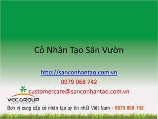 Cỏ Nhân Tạo Sân Vườn
http://sanconhantao.com.vn
0979 068 742
customercare@sanconhantao.com.vn
 