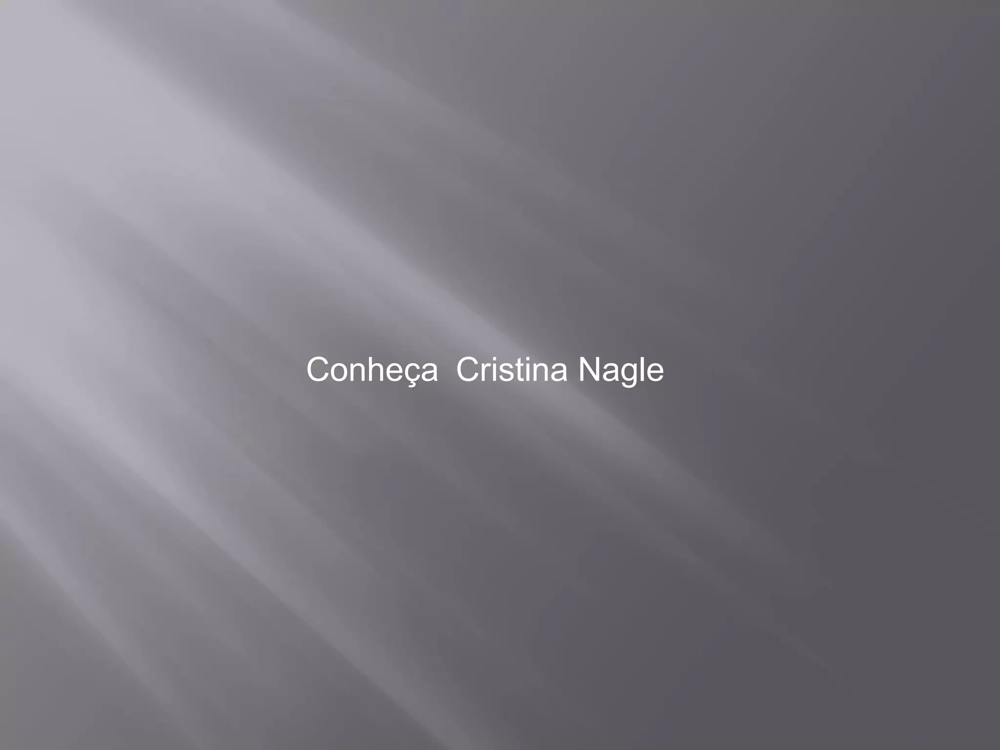 Conheça Cristina Nagle