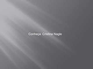 Conheça   Cristina Nagle  