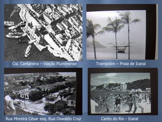 Cia. Cantareira – Viação Fluminense Trampolim – Praia de Icaraí Rua Moreira César esq. Rua Oswaldo Cruz Canto do Rio - Icaraí 