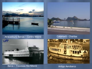 Atracadouro Barcas – Centro Niterói Catamarã - Charitas Barca – Travessia Rio-Niterói Antigo Aerobarco 