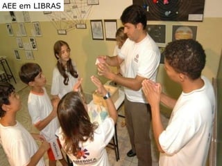 AEE Atendimento Educacional Especializado (2008) AEE EM LIBRAS AEE em LIBRAS   