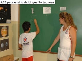 AEE Atendimento Educacional Especializado (2008) AEAAEEE PARA O ENSINO DA ALÍNGUA PORTUGUESA AEE para ensino da Língua Portuguesa 