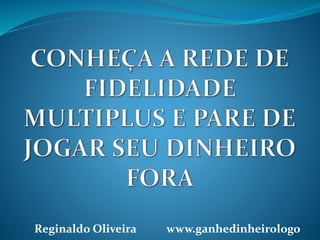 Reginaldo Oliveira www.ganhedinheirologo 
 