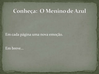 Em cada página uma nova emoção.
Em breve...
 