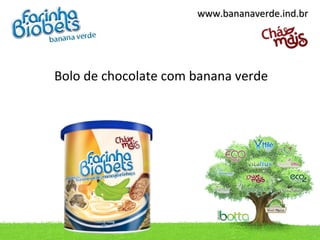 www.bananaverde.ind.br




Bolo de chocolate com banana verde
 