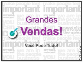 Grandes
Vendas!
Você Pode Tudo!
 