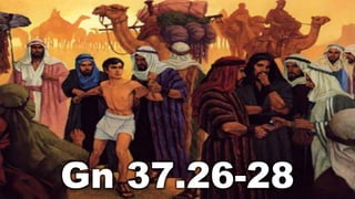 Gn 37.26-28
 