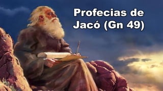 Profecias de
Jacó (Gn 49)
 