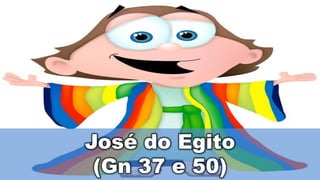 José do Egito
(Gn 37 e 50)
 