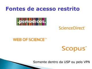 Somente dentro da USP ou pelo VPN
 