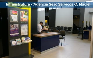 Infraestrutura - Agência Sesc Serviços O. Maciel

 