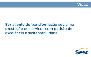 Visão

Ser agente de transformação social na
prestação de serviços com padrão de
excelência e sustentabilidade.

 