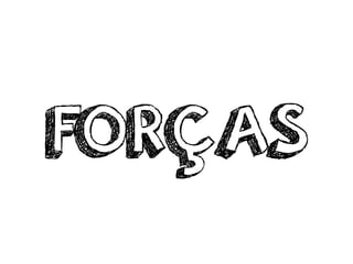 FORÇAS
 