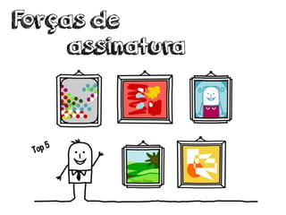 Forças de
assinatura
Top 5
 