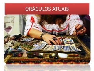 ORÁCULOS ATUAIS
 