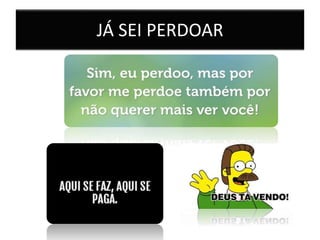 JÁ SEI PERDOAR
 