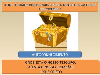 8
AUTOCONHECIMENTO
ONDE ESTÁ O NOSSO TESOURO,ONDE ESTÁ O NOSSO TESOURO,
AÍ ESTÁ O NOSSO CORAÇÃO!AÍ ESTÁ O NOSSO CORAÇÃO!
JESUS CRISTOJESUS CRISTO
 
