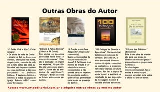 137
Outras Obras do Autor
“E Então Virá o Fim” (Esca-
tologia)
• Os sinais da volta de Cristo:
– sinais no Sol, na Lua e nas
estrelas, alterações nos mares,
degelo polar, camada de ozô-
nio e efeito estufa são fatos pu-
blicados pela imprensa moder-
na, e que confirmam e dão nova
perspectiva às profecias
bíblicas. É bastante didático e
interessa à todos os grupos da
igreja. Prêmio ABEC como
Autor Revelação.
“Ciência & Fatos Bíblicos”
(Ciência e Fé Cristã)
São vários os assuntos
abordados neste livro: ‘A
criação do universo’, ‘Cria-
ção x evolução’, ‘A origem
das espécies’, ‘O que a Bí-
blia diz sobre curas espiri-
tuais?’, ‘Quem são as enti-
dades do espiritismo?’,
‘Ufologia’, ‘Sinais da volta
de Cristo, entre outros as-
suntos.
“100 Esboços de Gênesis a
Apocalipse” (Hermenêutica)
Coletânea de esboços de
sermãos. Em cada um, o
leitor encontrará diversos
tópicos de ajuda, comentári-
os explicativos, e proporcio-
nam maior clareza ao futuro
ouvinte. Por fim, o tópico de
ajuda ‘Apelo’ o auxiliará na
conclusão da sua exposição
da mensagem. Contém 6
estudos bíblicos adicionais.
“O Livro dos Diáconos”
(Ministério)
Esta é uma obra de orienta-
ção para este grupo de
obreiros de nossas igrejas -
provavelmente o grupo mais
numeroso.
De abordagem
interdenominacional, fala e
motiva a todos os que
querem aprender mais sobre
o ofício e a arte de servir.
“A Oração a que Deus
Responde” (Inspiração/
comentário)
Quais as implicações da
oração ensinada por
Jesus? O Pai Nosso é um
modelo de oração a ser
adaptada às nossas
necessidades, e não
apenas para ser repetido.
Um excelente auxílio a
quem deseja permanecer
mais tempo na presença
do Senhor.
Acesse www.arteeditorial.com.br e adquira outras obras do mesmo autor
 