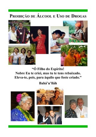 Proibição de Álcool e Uso de Drogas

“Ó Filho do Espírito!
Nobre Eu te criei, mas tu te tens rebaixado.
Eleva-te, pois, para àquilo que foste criado.”
Bahá’u’lláh

 