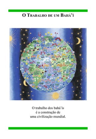 O Trabalho de um Bahá’í

O trabalho dos bahá’ís
é a construção de
uma civilização mundial.

 