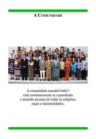 A Comunidade

A comunidade mundial bahá’í
está constantemente se expandindo
e atraindo pessoas de todas as religiões,
raças e nacionalidades.

 