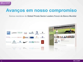 23Umahistória de sucessoAvanços em nosso compromisoSomos membros do Global Private Sector Leaders Forum do Banco Mundial