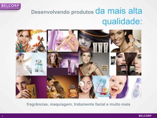 3Desenvolvendo produtosda mais alta qualidade:Umahistória de sucessofragrâncias, maquiagem, tratamento facial e muito mais 