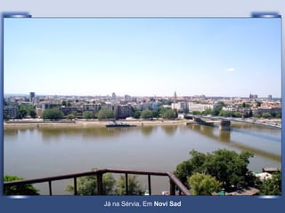 Já na Sérvia. Em  Novi Sad 