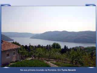 Na sua primeira incursão na Roménia. Em  Turnu Severin   