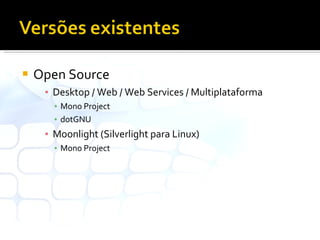 Open Source Desktop / Web / Web Services / Multiplataforma Mono Project dotGNU Moonlight (Silverlight para Linux) Mono Project 