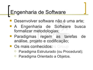 Engenharia de Software <ul><li>Desenvolver software não é uma arte; </li></ul><ul><li>A Engenharia de Software busca forma...