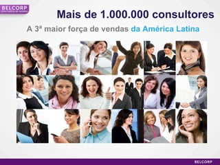 A 3ª maior força de vendas  da América Latina Mais de 1.000.000 consultores Uma história de sucesso 