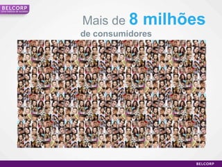 Mais de  8 milhões de consumidores   Uma história de sucesso 