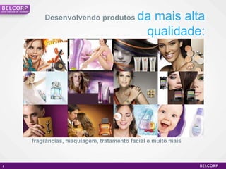 fragrâncias, maquiagem, tratamento facial e muito mais  Desenvolvendo produtos   da mais alta qualidade: Uma história de sucesso 