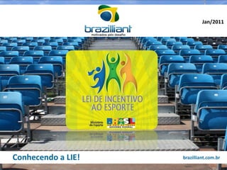 Jan/2011




Conhecendo a LIE!   brazilliant.com.br
 