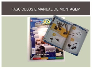 FASCÍCULOS E MANUAL DE MONTAGEM
 