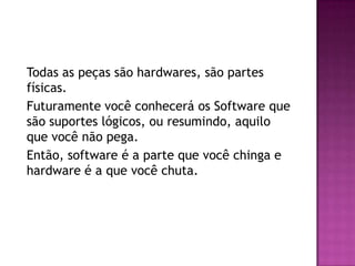 Placa de vídeo, som, rede.