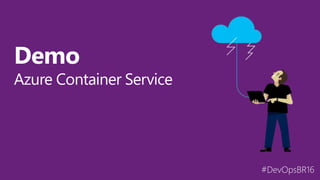 #DevOpsBR16
Demo
Azure Container Service
 