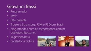 #DevOpsBR16
Giovanni Bassi
• Programador
• MVP
• Não gerente
• Trouxe a Scrum.org, PSM e PSD pro Brasil
• blog.lambda3.com.br, tecnoretorica.com.br,
dotnetarchitects.net
• @giovannibassi
• Escalador e ciclista
 