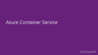 #DevOpsBR16
Azure Container Service
 